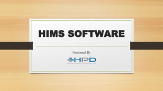HIMS SOFTWARE
Presented By
 