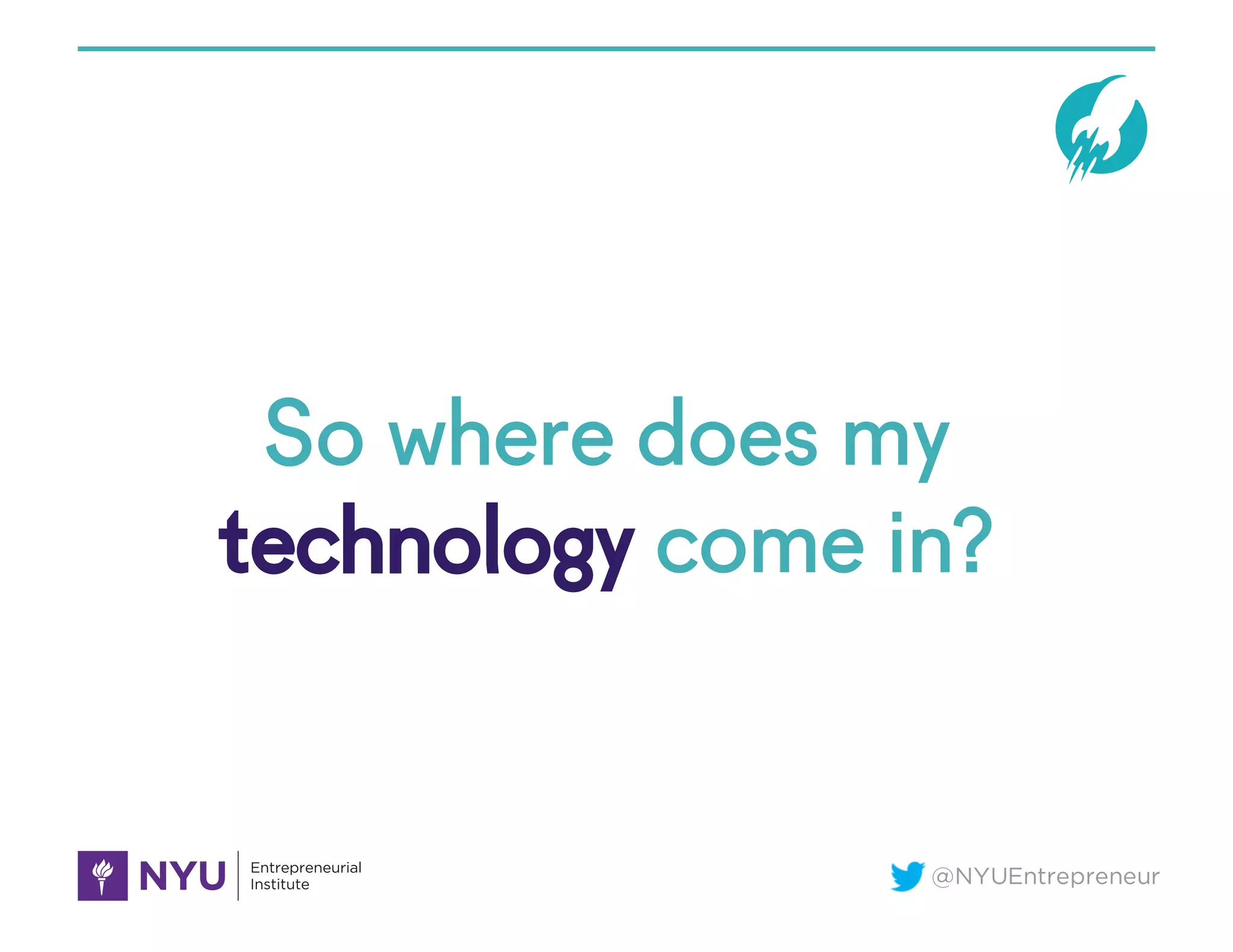 @NYUEntrepreneur
So where does my
technology come in?
 
