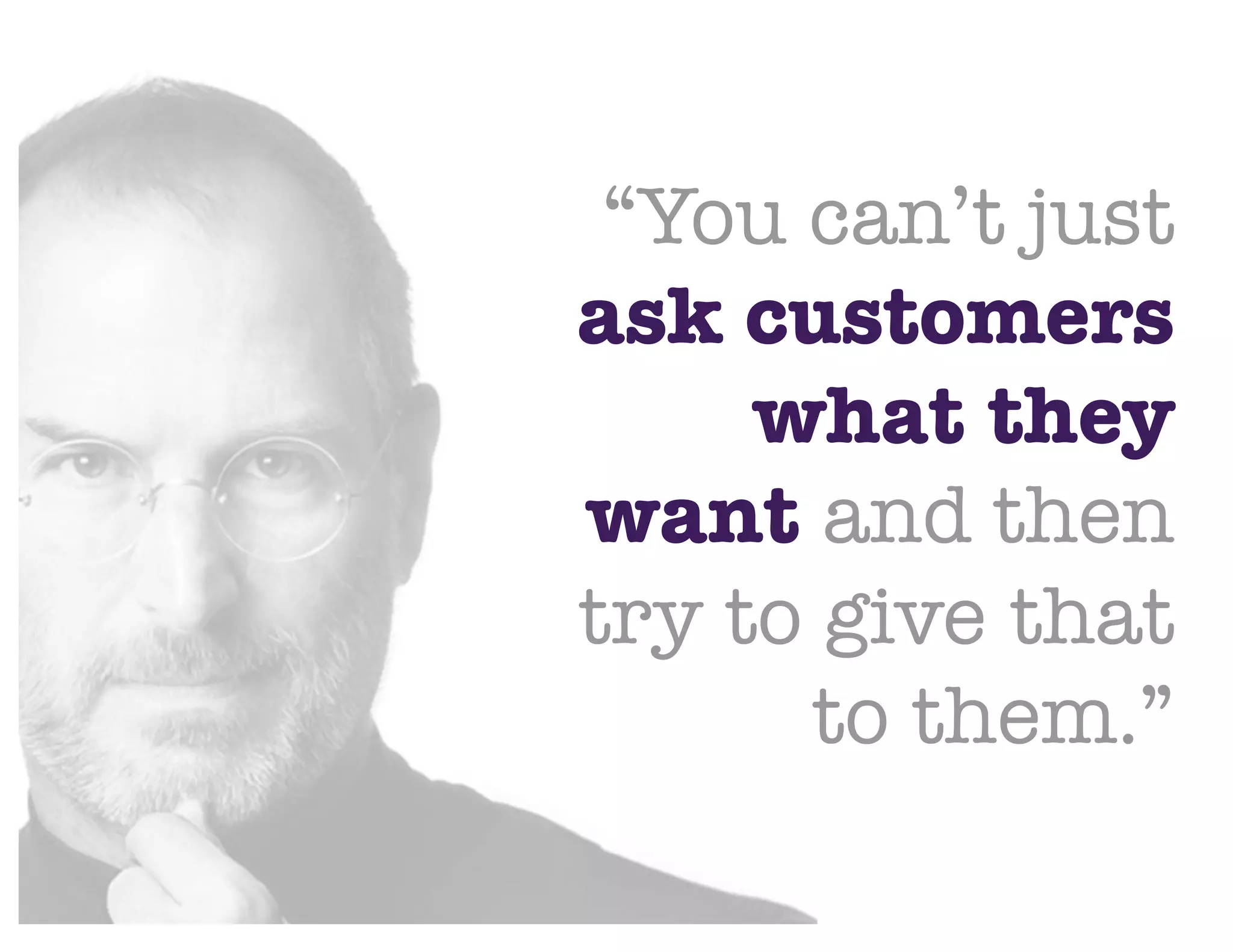 @NYUEntrepreneur
“You can’t just
ask customers
what they
want and then
try to give that
to them.”
 