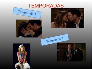 TEMPORADAS
Tempo
        rada 1




                      mpo rada 2
                 Te
 