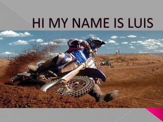 HI MY NAME IS LUIS     