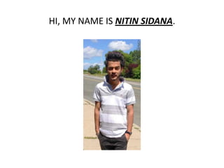HI, MY NAME IS NITIN SIDANA.
 