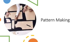 Pattern Making
 