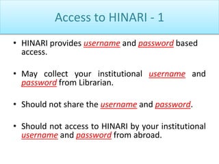 Access to HINARI - 1
• HINARI provides username and password based
access.
• May collect your institutional username and
p...