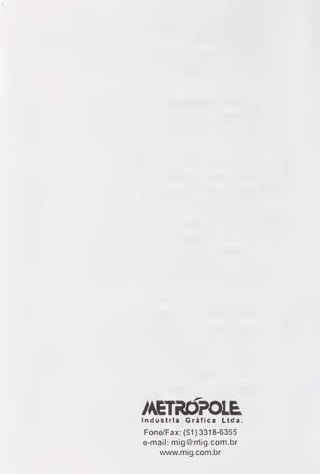 METRÓPOLEIndústria Gráfica Ltda.
Fone/Fax: (51) 3318-6355
e-mail: mig@rr1ig.com.br
www.mig.com.br
 