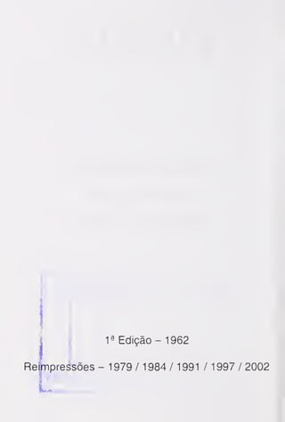 1
ã
Edição - 1962
Re impressões - 1 979 / 1 984 / 1 991 / 1 997 / 2002
 