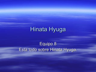 Hinata Hyuga Equipo 8 Esta todo sobre Hinata Hyuga. 