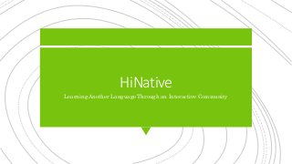 HiNative
Learning Another Language Through an Interactive Community
 
