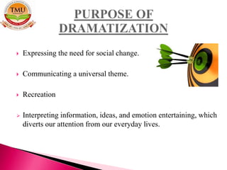  Expressing the need for social change.
 Communicating a universal theme.
 Recreation
 Interpreting information, ideas, and emotion entertaining, which
diverts our attention from our everyday lives.
 