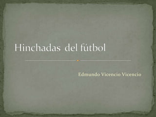 Hinchadas  del fútbol Edmundo Vicencio Vicencio 