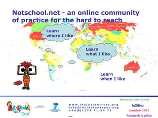 Notschool.net - an online community of practice for the hard to reach Learn  where I like Learn  what I like Learn  when I like 