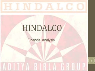 HINDALCO
Financial Analysis

1

 