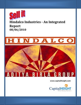 Hindalco Industries
Report
08/06/2010
Hindalco Industries - An Integrated
www.capitalheight.com
ntegrated
www.capitalheight.com
 