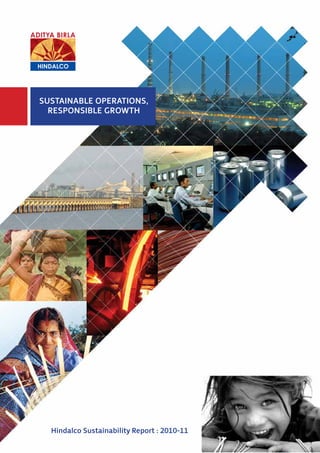 1SustainabiltyReport2011.indd
Sustainable Operations,
Responsible Growth
Hindalco Sustainability Report : 2010-11
 