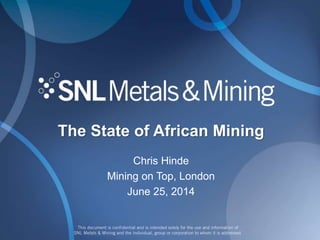 The State of African Mining
Chris Hinde
Mining on Top, London
June 25, 2014
 