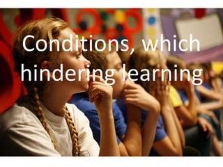 Conditions, which
hindering learning
 