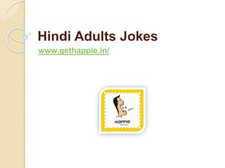 Hindi Adults Jokes
www.gethappie.in/
 