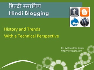 History and Trends With a Technical Perspective By: Cyril Maithily Gupta http://cyrilgupta.com 