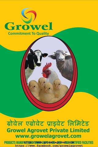 www.growelagrovet.com
http://www.growelagrovet.com
PRODUCTS MANUFACTURED UNDER GMPS & ISO - 9001 : 2008 CERTIFIED FACILITIES
https://www.facebook.com/growelagrovet

 
