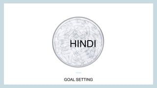HINDI
GOAL SETTING
