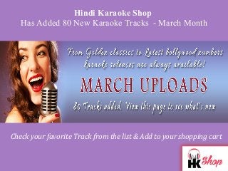 Hindi Karaoke Shop
Has Added 80 New Karaoke Tracks - March Month
Check your favorite Track from the list & Add to your shopping cart
 