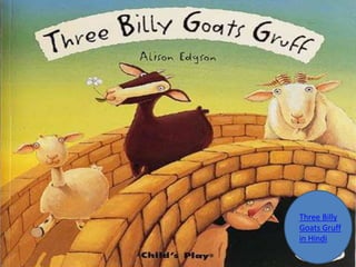 Three Billy
Goats Gruff
in Hindi
 