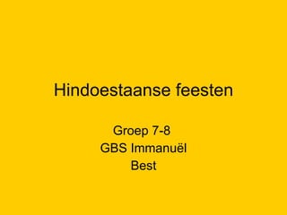 Hindoestaanse feesten Groep 7-8  GBS Immanuël Best 