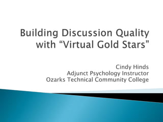 Cindy Hinds
       Adjunct Psychology Instructor
Ozarks Technical Community College
 