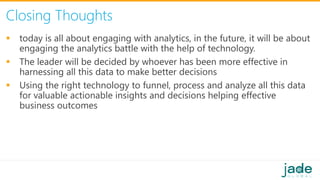 Closing Thoughts
 today is all about engaging with analytics, in the future, it will be about
engaging the analytics batt...