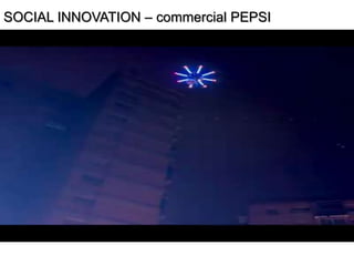 SOCIAL INNOVATION – commercial PEPSI
 