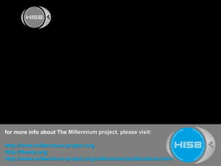 for more info aboutThe Millennium project, please visit:
http://www.millennium-project.org
http://themp.org
http://www.millennium-project.org/millennium/publications.html
 