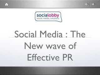 Social Media : The
  New wave of
   Effective PR
 