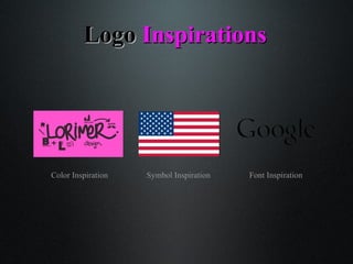 LogoLogo InspirationsInspirations
Color Inspiration Symbol Inspiration Font Inspiration
 