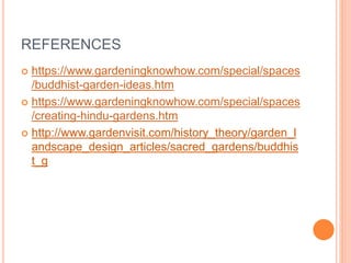 REFERENCES
 https://www.gardeningknowhow.com/special/spaces
/buddhist-garden-ideas.htm
 https://www.gardeningknowhow.com...