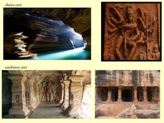 shaiva cave
vaishnava cave
 