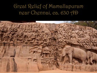 Great Relief of Mamallapuram
near Chennai, ca. 630 AD
 