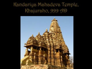 Kandariya Mahadeva Temple,
Khajuraho, 999 AD
 