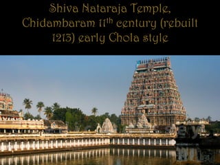 Shiva Nataraja Temple,
Chidambaram 11th century (rebuilt
1213) early Chola style
 