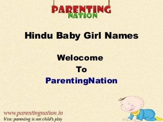 Hindu Baby Girl Names
Welocome
To
ParentingNation
 