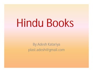 Hindu Books
By:Adesh Katariya
plast.adesh@gmail.com
 