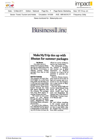 Date : 12-Mar-2011     Edition : National   Page No.: 7       Page Name: Marketing     Size: 107.19 sq. cm

     Sector: Travel, Tourism and Hotels   Circulation: 141006     AVE: INR 64316.77      Frequency: Daily

                                    News monitored for: Makemytrip.com




                                                   Page 1/1
© Hindu Business Line                                                                  www.thehindubusinessline.com
 
