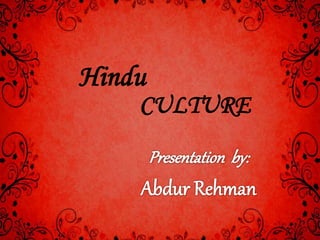Hindu
CULTURE
 