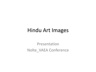 Hindu Art Images Presentation Nolte_VAEA Conference 