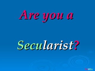 Are you a

Secularist?
              RaMBo
 