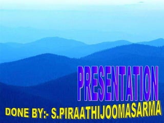 PRESENTATION DONE BY:- S.PIRAATHIJOOMASARMA 