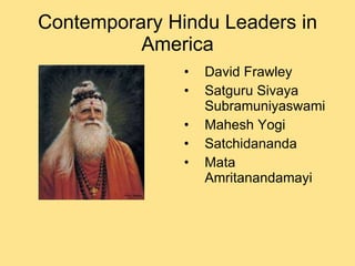 Contemporary Hindu Leaders in America David Frawley Satguru Sivaya Subramuniyaswami Mahesh Yogi Satchidananda Mata Amritanandamayi 