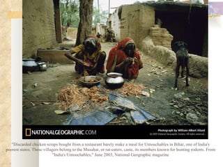 "Discarded chicken scraps bought from a restaurant barely make a meal for Untouchables in Bihar, one of India's poorest states. These villagers belong to the Musahar, or rat-eaters, caste, its members known for hunting rodents. From "India's Untouchables," June 2003, National Geographic magazine 