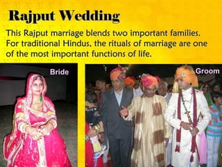 Rajput WeddingRajput Wedding
BrideBride GroomGroom
This Rajput marriage blends two important families.This Rajput marriage blends two important families.
For traditional Hindus, the rituals of marriage are oneFor traditional Hindus, the rituals of marriage are one
of the most important functions of life.of the most important functions of life.
 