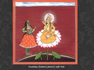 Goddess Siddha Lakshmi with Kali

 