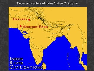 Two main centers of Indus Valley Civilization

 